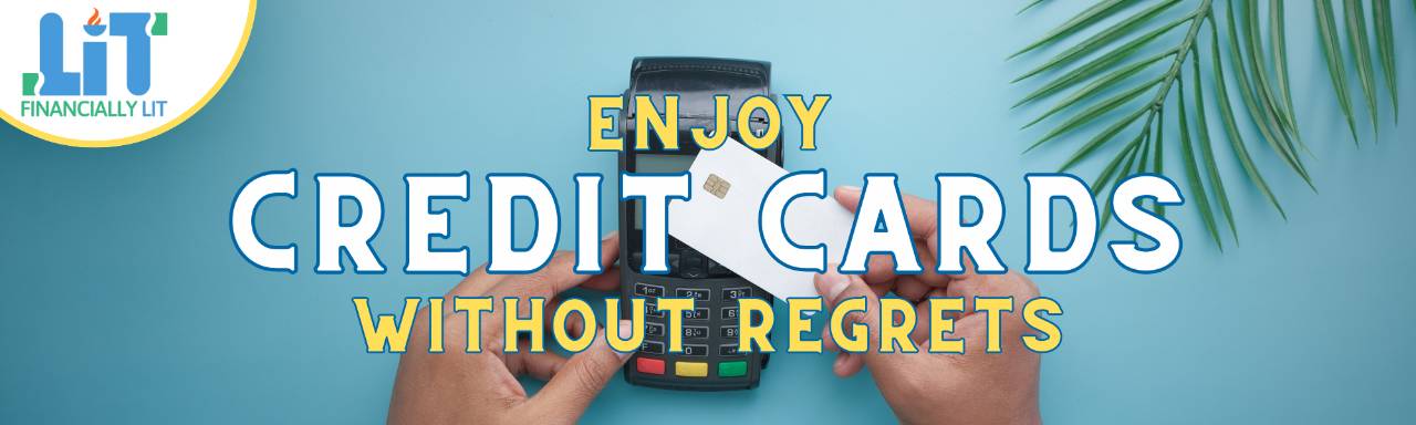 Financially Lit: Enjoy Credit Cards Without Regrets